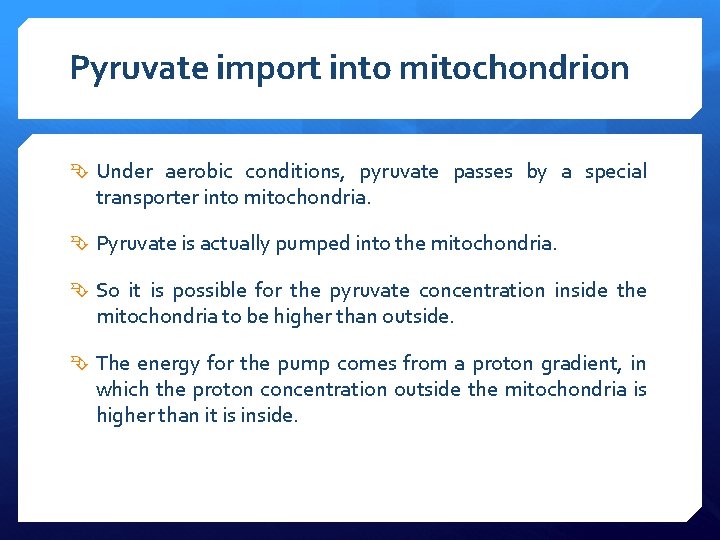 Pyruvate import into mitochondrion Under aerobic conditions, pyruvate passes by a special transporter into