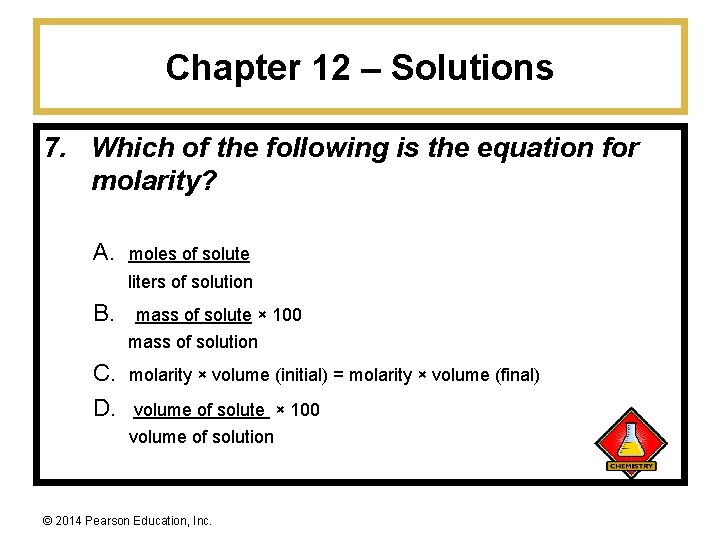 Chapter 12 – Solutions 7. Which of the following is the equation for molarity?