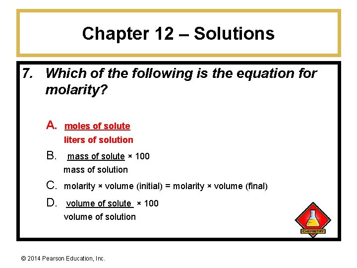 Chapter 12 – Solutions 7. Which of the following is the equation for molarity?
