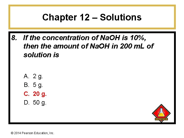 Chapter 12 – Solutions 8. If the concentration of Na. OH is 10%, then