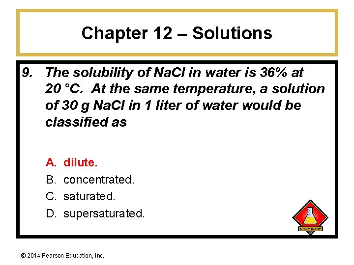 Chapter 12 – Solutions 9. The solubility of Na. Cl in water is 36%
