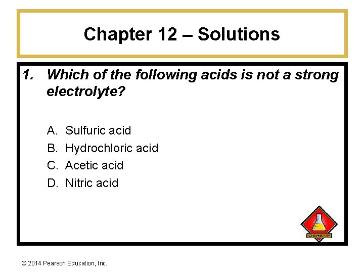 Chapter 12 – Solutions 1. Which of the following acids is not a strong