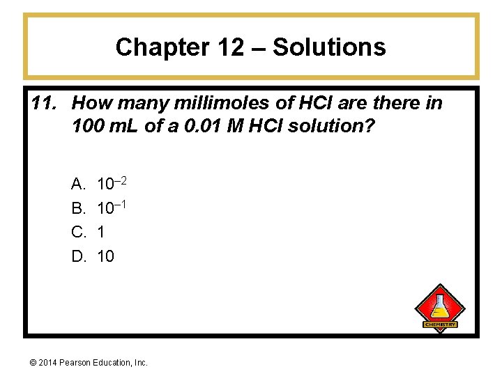 Chapter 12 – Solutions 11. How many millimoles of HCl are there in 100