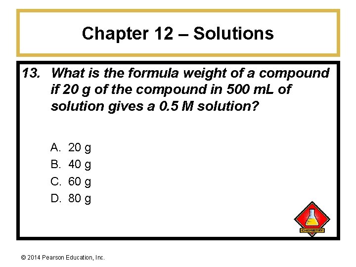 Chapter 12 – Solutions 13. What is the formula weight of a compound if