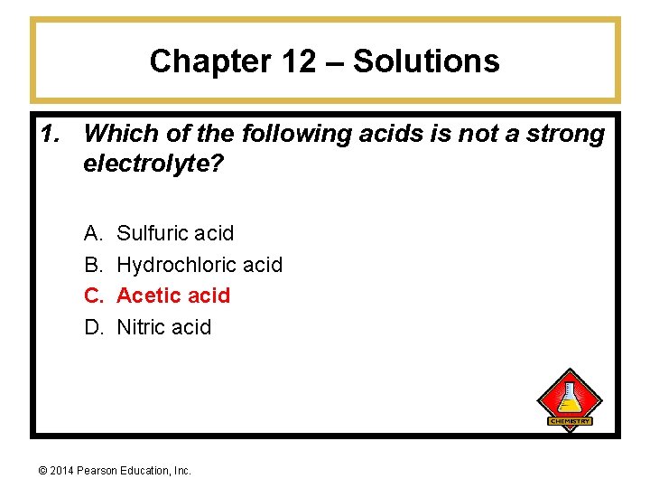 Chapter 12 – Solutions 1. Which of the following acids is not a strong