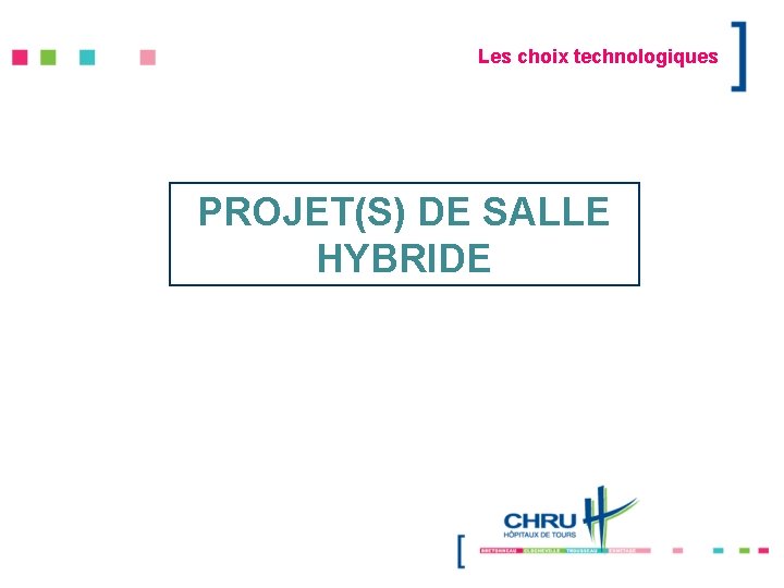 Les choix technologiques PROJET(S) DE SALLE HYBRIDE 