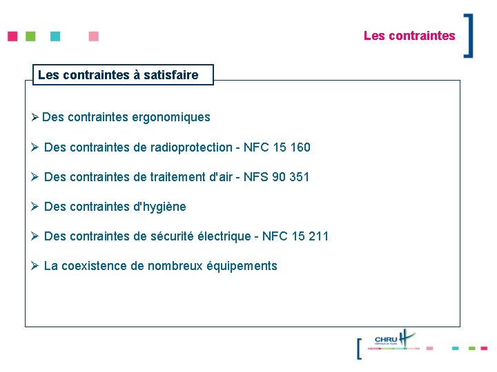 Les contraintes à satisfaire Ø Des contraintes ergonomiques Ø Des contraintes de radioprotection -