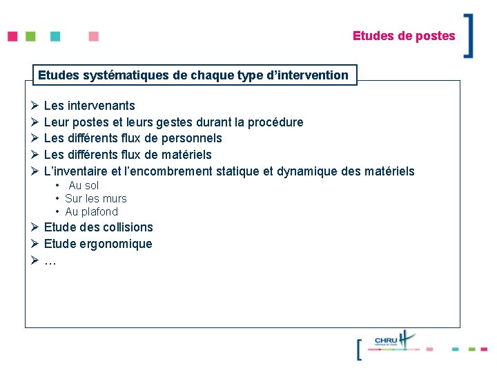 Etudes de postes Etudes systématiques de chaque type d’intervention Ø Les intervenants Ø Leur