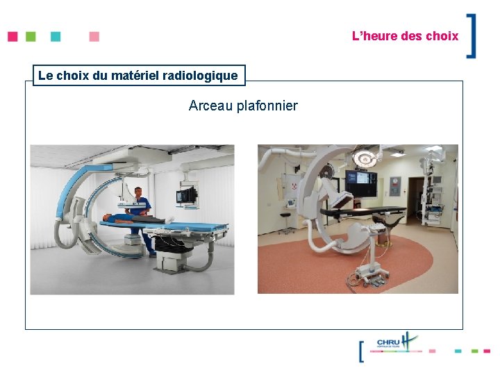 L’heure des choix Le choix du matériel radiologique Arceau plafonnier 