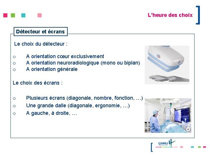 L’heure des choix Détecteur et écrans Le choix du détecteur : o o o