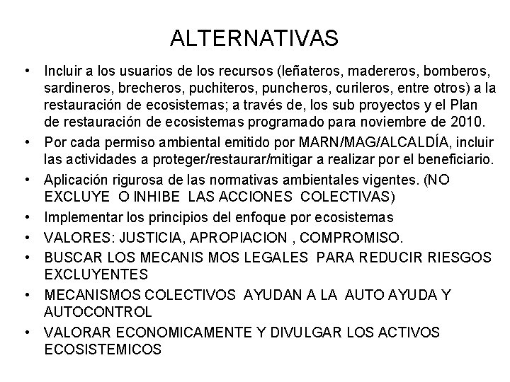 ALTERNATIVAS • Incluir a los usuarios de los recursos (leñateros, madereros, bomberos, sardineros, brecheros,