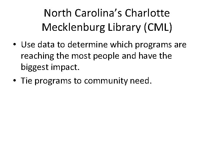 North Carolina’s Charlotte Mecklenburg Library (CML) • Use data to determine which programs are North Carolina’s Charlotte Mecklenburg Library (CML) • Use data to determine which programs are