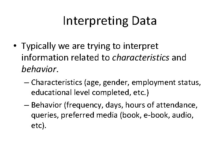 Interpreting Data • Typically we are trying to interpret information related to characteristics and