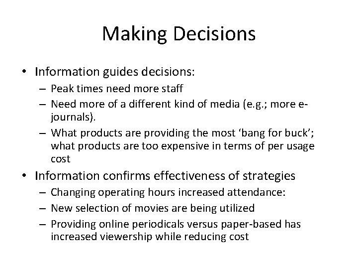 Making Decisions • Information guides decisions: – Peak times need more staff – Need