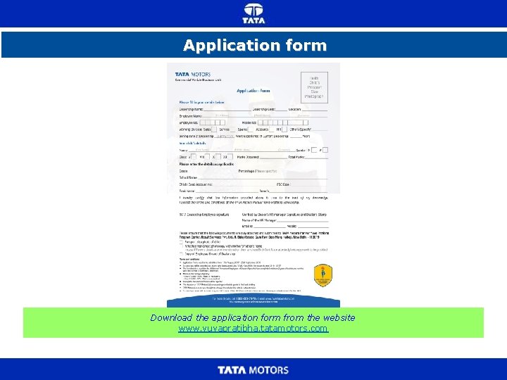 Application form Download the application form from the website www. yuvapratibha. tatamotors. com 