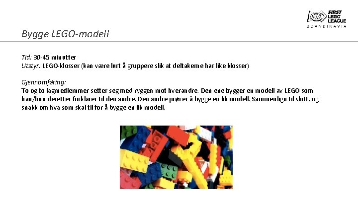 Bygge LEGO-modell Tid: 30 -45 minutter Utstyr: LEGO-klosser (kan være lurt å gruppere slik