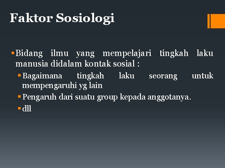 Faktor Sosiologi Bidang ilmu yang mempelajari tingkah laku manusia didalam kontak sosial : Bagaimana