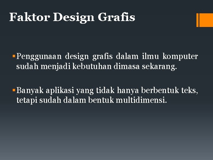 Faktor Design Grafis Penggunaan design grafis dalam ilmu komputer sudah menjadi kebutuhan dimasa sekarang.