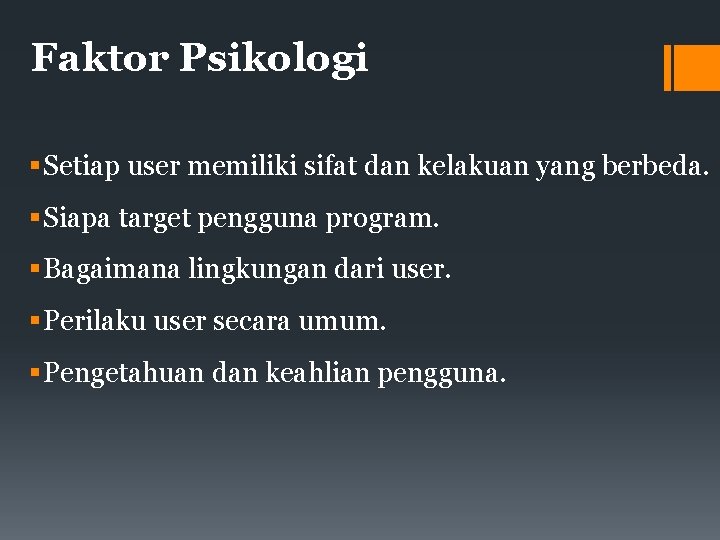 Faktor Psikologi Setiap user memiliki sifat dan kelakuan yang berbeda. Siapa target pengguna program.