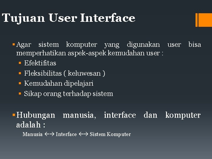 Tujuan User Interface Agar sistem komputer yang digunakan user memperhatikan aspek-aspek kemudahan user :