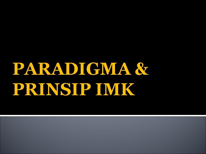 PARADIGMA & PRINSIP IMK 