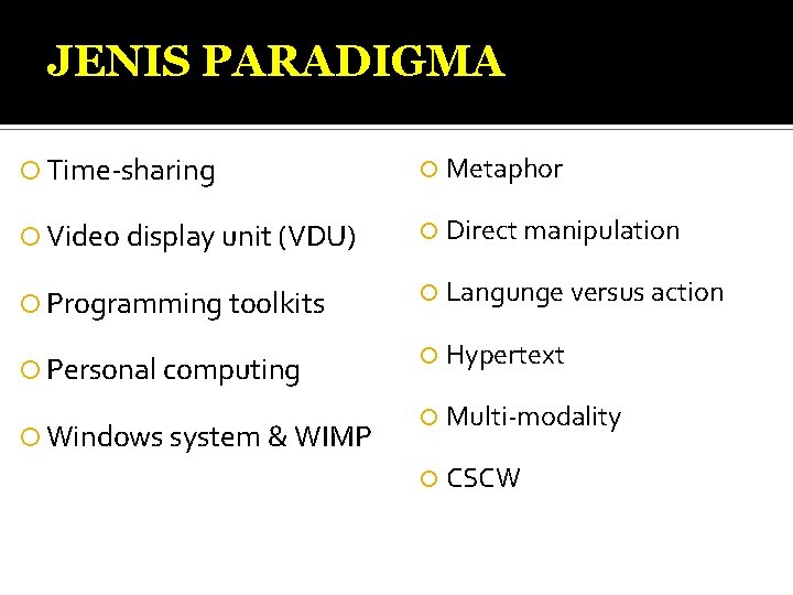 JENIS PARADIGMA Time-sharing Metaphor Video display unit (VDU) Direct manipulation Programming toolkits Langunge versus