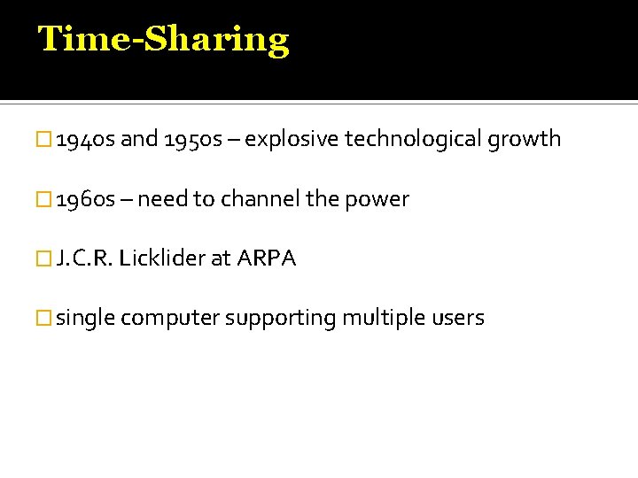 Time-Sharing � 1940 s and 1950 s – explosive technological growth � 1960 s