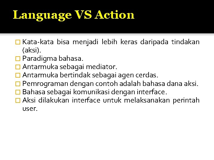 Language VS Action � Kata-kata bisa menjadi lebih keras daripada tindakan (aksi). � Paradigma