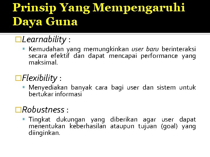 Prinsip Yang Mempengaruhi Daya Guna �Learnability : Kemudahan yang memungkinkan user baru berinteraksi secara