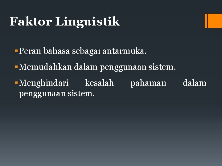 Faktor Linguistik Peran bahasa sebagai antarmuka. Memudahkan dalam penggunaan sistem. Menghindari kesalah penggunaan sistem.