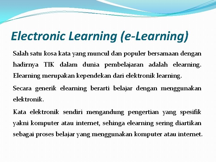 Electronic Learning (e-Learning) Salah satu kosa kata yang muncul dan populer bersamaan dengan hadirnya