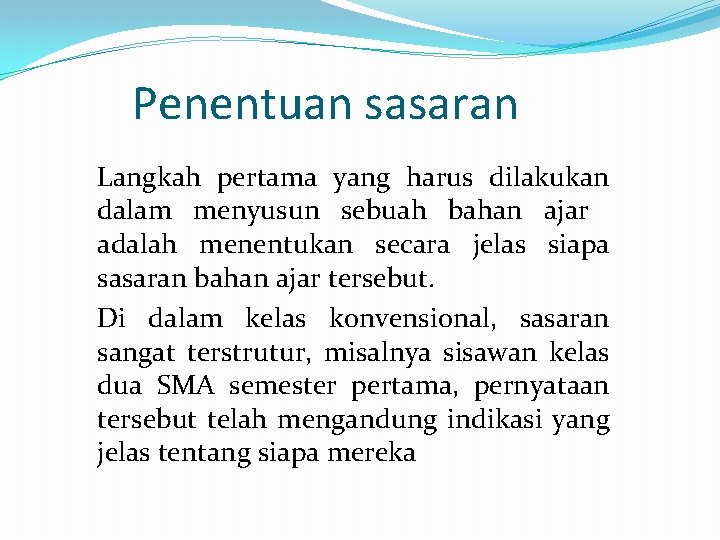 Penentuan sasaran Langkah pertama yang harus dilakukan dalam menyusun sebuah bahan ajar adalah menentukan