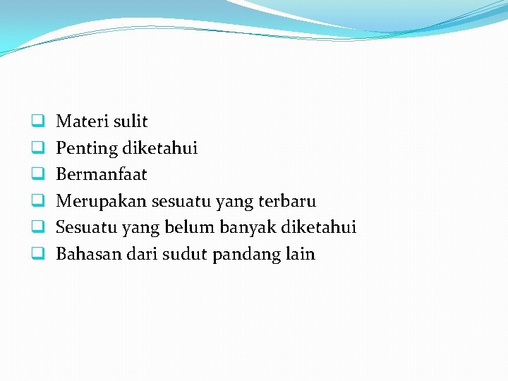 q q q Materi sulit Penting diketahui Bermanfaat Merupakan sesuatu yang terbaru Sesuatu yang