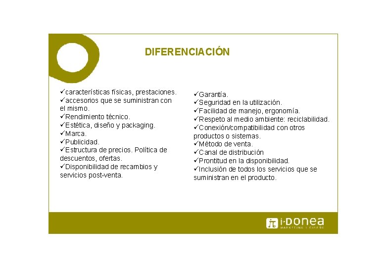 DIFERENCIACIÓN ücaracterísticas físicas, prestaciones. üaccesorios que se suministran con el mismo. üRendimiento técnico. üEstética,