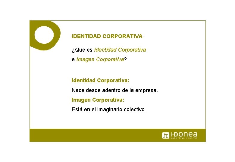 IDENTIDAD CORPORATIVA ¿Qué es Identidad Corporativa e Imagen Corporativa? Identidad Corporativa: Nace desde adentro