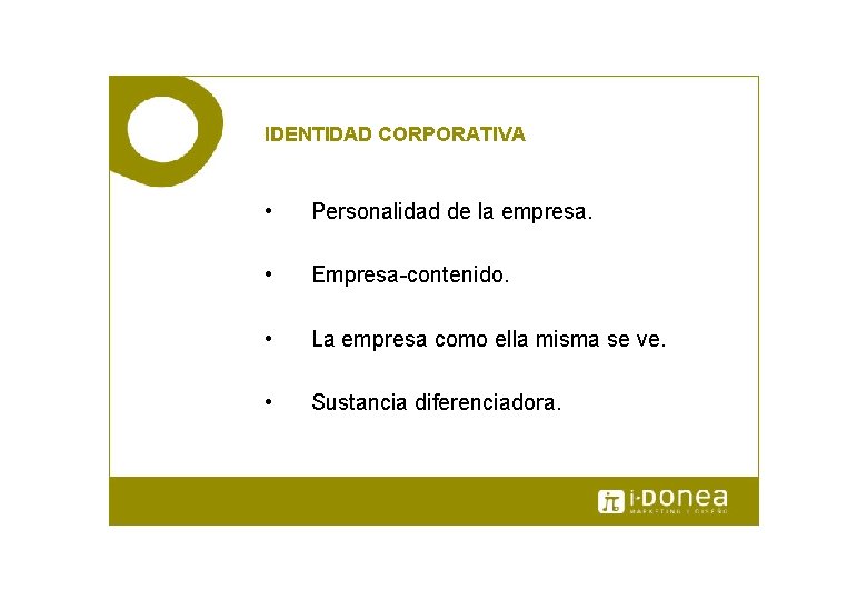 IDENTIDAD CORPORATIVA • Personalidad de la empresa. • Empresa-contenido. • La empresa como ella