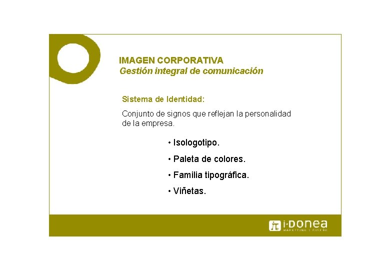 IMAGEN CORPORATIVA Gestión integral de comunicación Sistema de Identidad: Conjunto de signos que reflejan