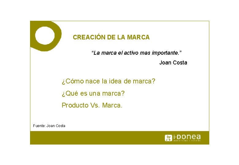 CREACIÓN DE LA MARCA “La marca el activo mas importante. ” Joan Costa ¿Cómo