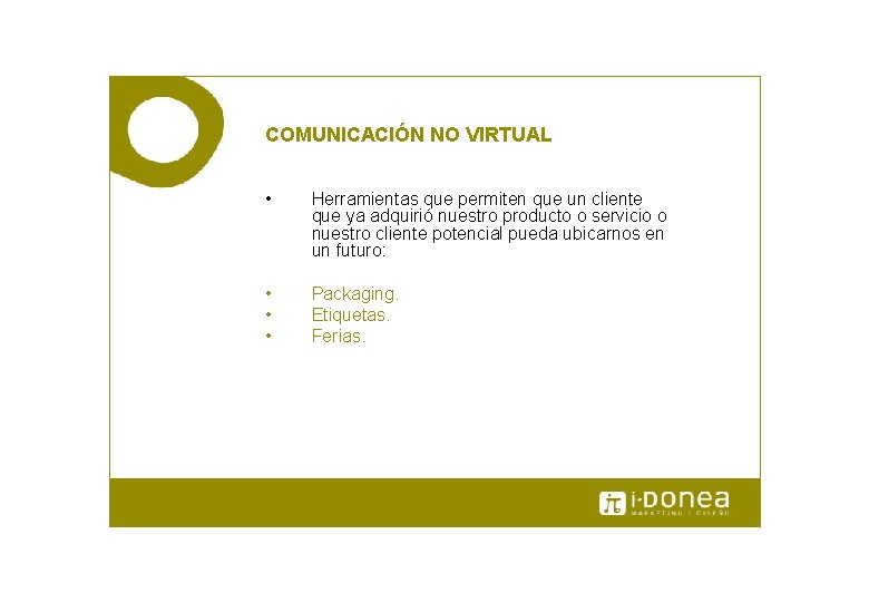 COMUNICACIÓN NO VIRTUAL • Herramientas que permiten que un cliente que ya adquirió nuestro