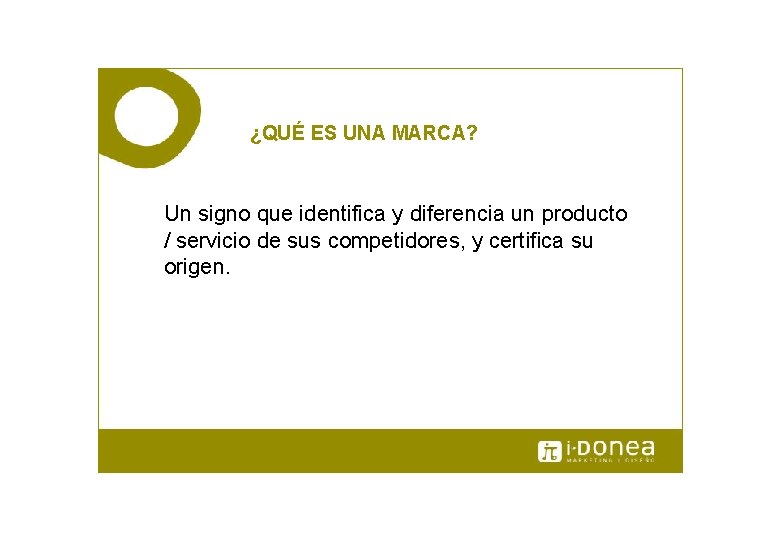 ¿QUÉ ES UNA MARCA? Un signo que identifica y diferencia un producto / servicio