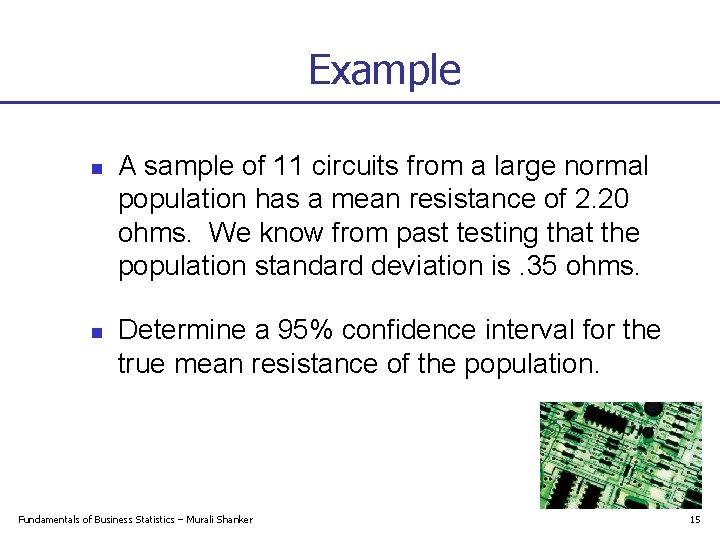 Example n n A sample of 11 circuits from a large normal population has