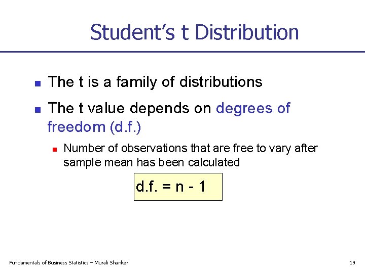 Student’s t Distribution n n The t is a family of distributions The t