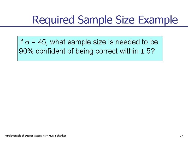 Required Sample Size Example If = 45, what sample size is needed to be