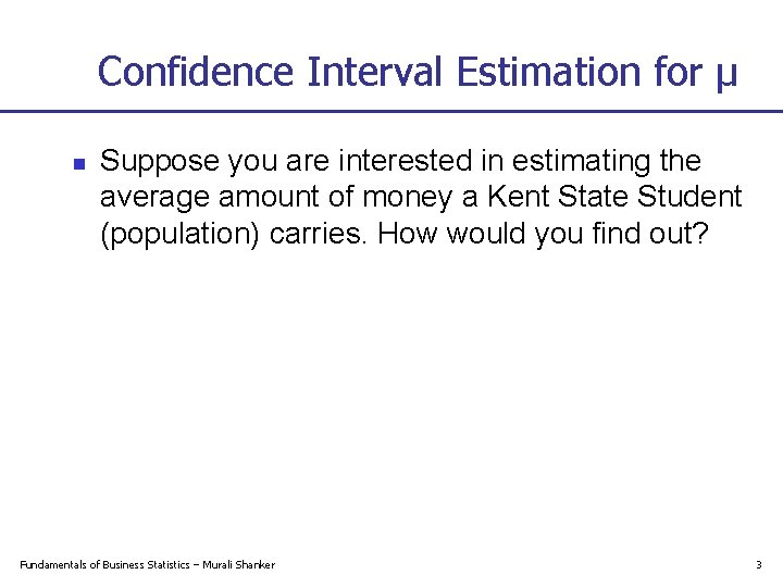 Confidence Interval Estimation for μ n Suppose you are interested in estimating the average