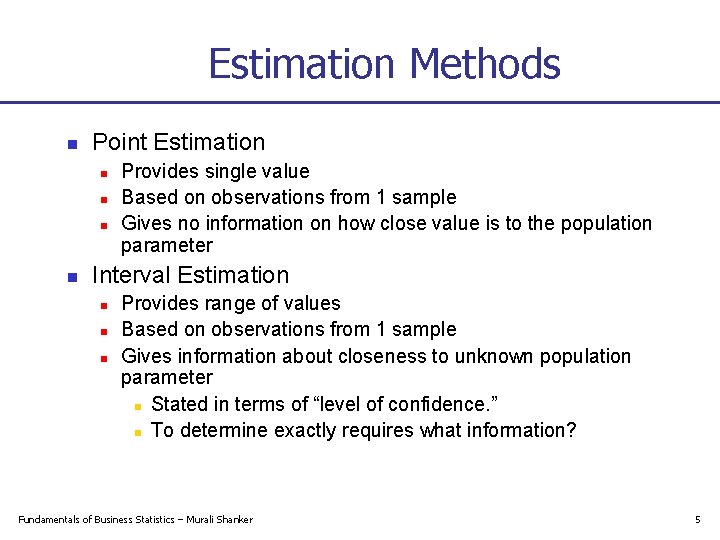 Estimation Methods n Point Estimation n n Provides single value Based on observations from
