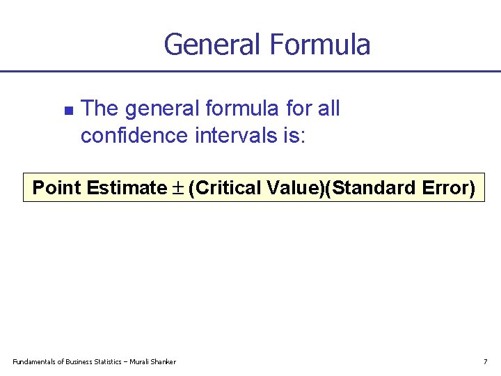 General Formula n The general formula for all confidence intervals is: Point Estimate (Critical