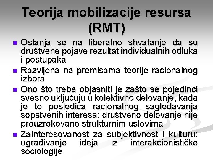 Teorija mobilizacije resursa (RMT) n n Oslanja se na liberalno shvatanje da su društvene