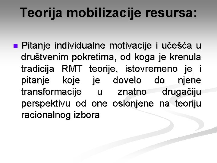 Teorija mobilizacije resursa: n Pitanje individualne motivacije i učešća u društvenim pokretima, od koga