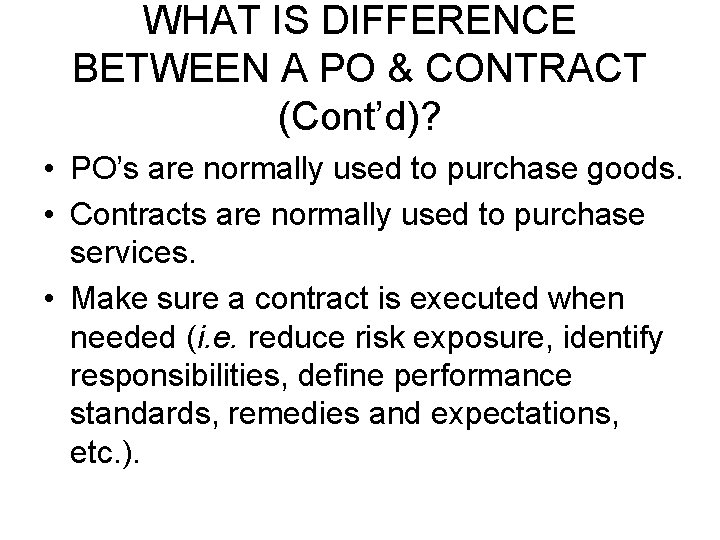 WHAT IS DIFFERENCE BETWEEN A PO & CONTRACT (Cont’d)? • PO’s are normally used