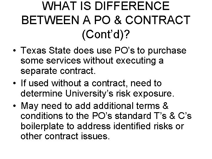 WHAT IS DIFFERENCE BETWEEN A PO & CONTRACT (Cont’d)? • Texas State does use